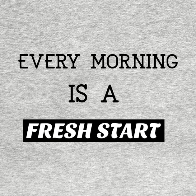 Every morning is a fresh start by BigtoFitmum27
